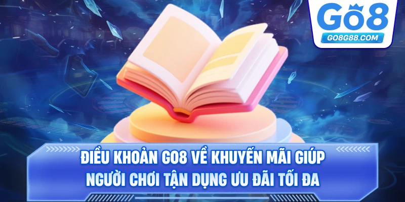 Điều khoản Go8 về khuyến mãi giúp người chơi tận dụng ưu đãi tối đa.